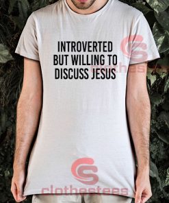 Introverted But Willing To Discuss Jesus T-Shirt