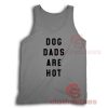 Dog Dads Are Hot Tank Top
