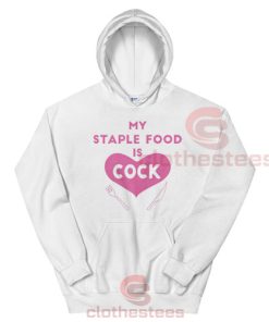 My Staple Food Is Cock Hoodie