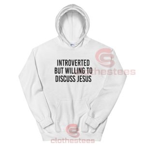 Introverted But Willing To Discuss Jesus Hoodie
