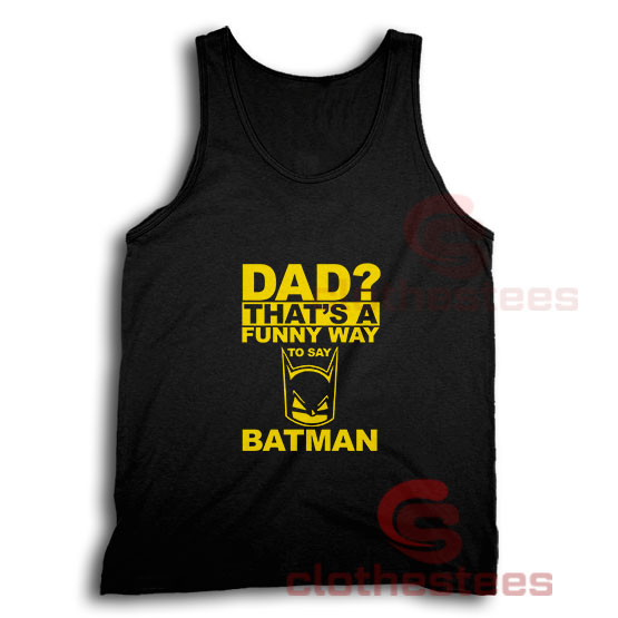 Dad-Funny-Way-Batman-Tank-Top
