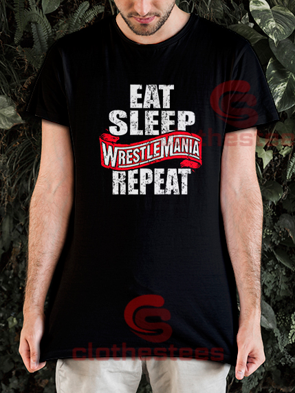 Eat Sleep WrestleMania Repeat T-Shirt