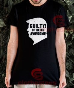 Guilty Of Being Awesome Trump