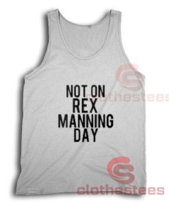 Not On Rex Manning Day