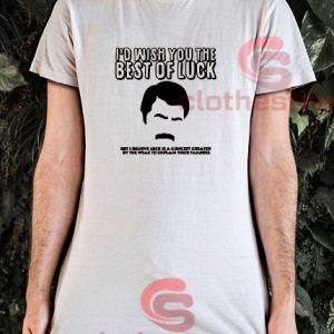 I’d Wish You The Best of Luck T-Shirt Ron Swanson