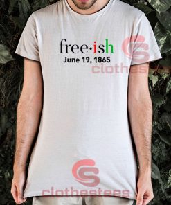 Freeish June 19 1865 T-Shirt Juneteenth Adult Size S - 3XL