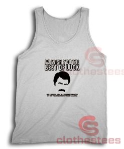 I’d Wish You The Best of Luck Tank Top Ron Swanson