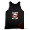 No Lives Matter Tank Top