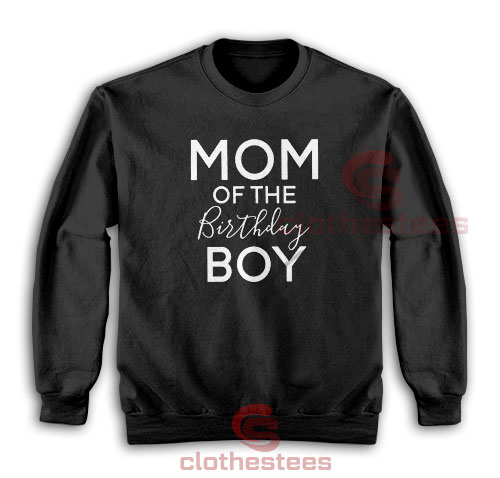 Mom of The Birthday Boy Sweatshirt