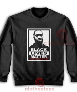 Black Lives Matter George Floyd Sweatshirt