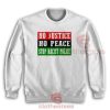 No Justice No Peace Stop Racist Police Sweatshirt Quotes