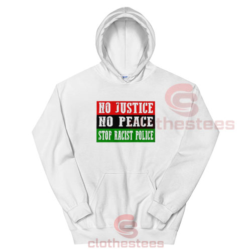 No Justice No Peace Stop Racist Police Hoodie Quotes S - 4XL