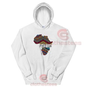 Juneteenth Independence Day Hoodie Free Ish Since 1865