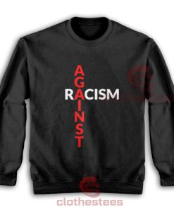 Against Racism Sweatshirt