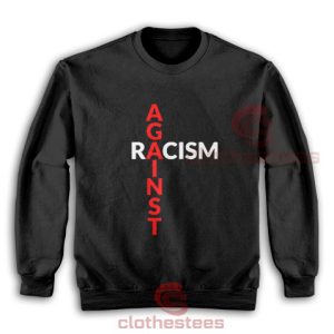 Against Racism Sweatshirt