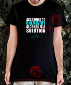 Alcohol Is A Solution T-Shirt Funny Science S-3XL