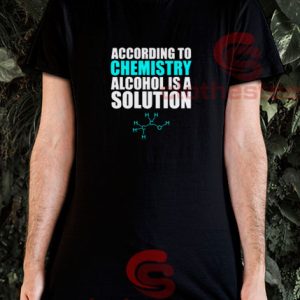 Alcohol Is A Solution T-Shirt Funny Science S-3XL