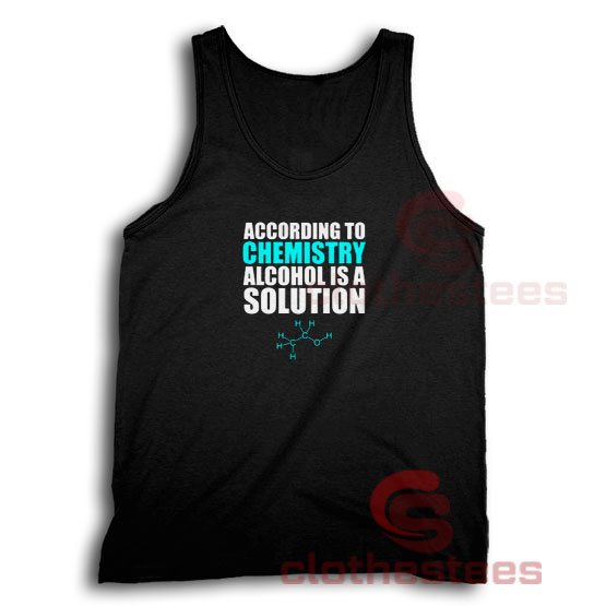 Alcohol Is A Solution Tank Top Funny Science S-2XL
