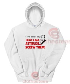 Bad Attitude Quote Saying Hoodie S-3XL