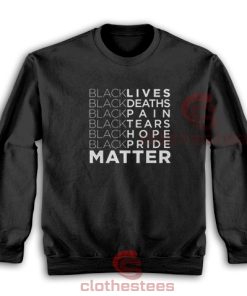 Black Lives Deaths Pain Tears Hope Pride Sweatshirt Matter S-5XL