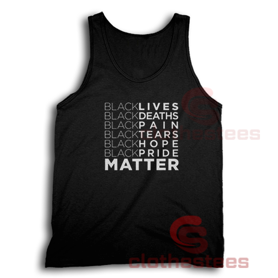 Black Lives Deaths Pain Tears Hope Pride Tank Top Matter S-3XL