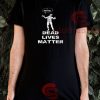 Dead Lives Matter T-Shirt