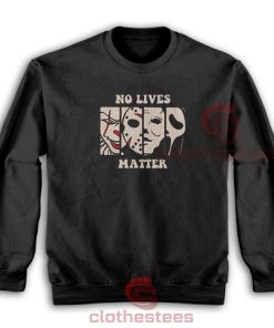 Halloween No Lives Matter Sweatshirt