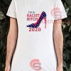 I’m A Racist Bitch 2020 T-Shirt S-3XL