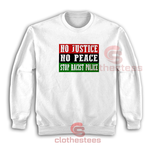 No Justice No Peace Stop Racist Police Sweatshirt