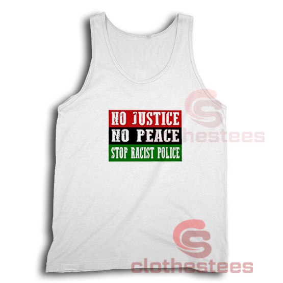 No Justice No Peace Stop Racist Police Tank Top