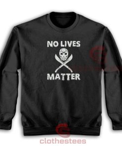 No Lives Matter Hazardous Sweatshirt