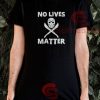 No Lives Matter Hazardous T-Shirt