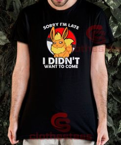 Pokemon Eevee Sorry I’m Late I didnt Want To Come T-Shirt S-3XL