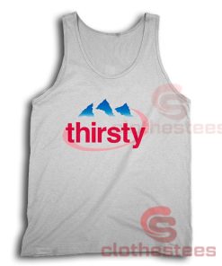 Thirsty Water Drink Tank Top