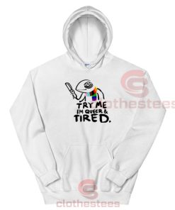 Try Me Im Queer and Tired Hoodie Pride LGBT Size S-3XL