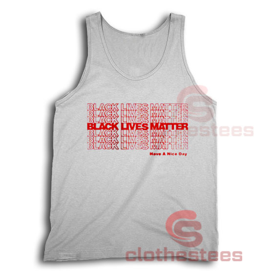 Have a Nice Day BLM Tank Top Black Lives Matter Size S-3XL