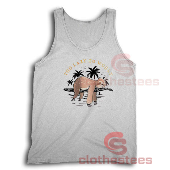 Too Lazy To Worry Tank Top
