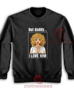 But Daddy I Love Him Comic Sweatshirt For Women And Men S-3XL