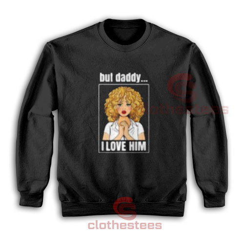 But Daddy I Love Him Comic Sweatshirt For Women And Men S-3XL