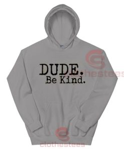 Dude Be Kind Hoodie trend US S-3XL