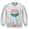 Have a Nice Day Boys Sweatshirt For Men And Women Size S-3XL