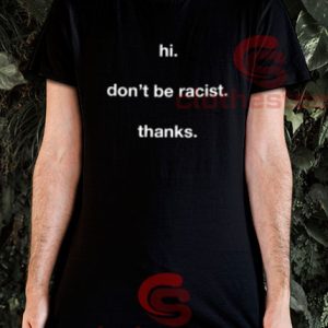 Hi Don't Be Racist T-Shirt For Women And Men S-3XL