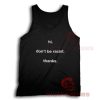Hi Don't Be Racist Tank Top For Women And Men S-3XL