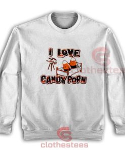 I Love Candy Porn Sweatshirt Halloween Size S-3XL