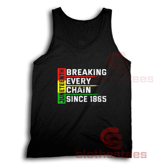 Juneteenth 1865 Tank Top Breaking Every Chain S-3XL