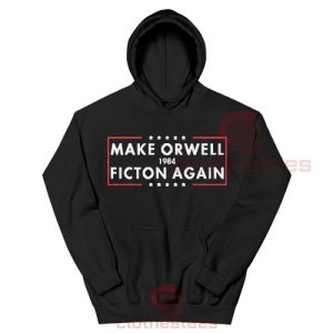 Make Orwell Fiction Again Hoodie For Women And Men S-3XL