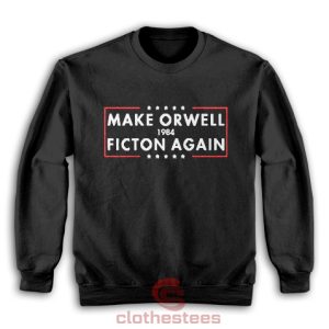 Make Orwell Fiction Again Sweatshirt For Women And Men S-3XL