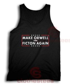 Make Orwell Fiction Again Tank Top For Women And Men S-3XL