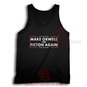 Make Orwell Fiction Again Tank Top For Women And Men S-3XL