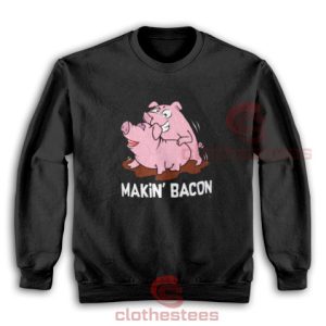 Makin Bacon Pig Sweatshirt For Men And Women S-3XL